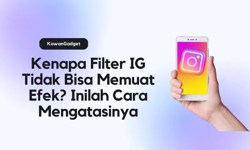 kenapa filter ig tidak bisa memuat efek