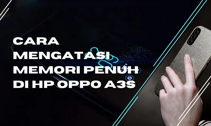 cara mengatasi memori penuh di hp oppo a3s