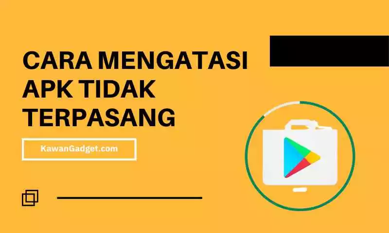 Cara Mengatasi APK Tidak Terpasang Bisa Langsung Kamu Coba