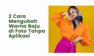 2 Cara Mengubah Warna Baju di Foto Tanpa Aplikasi