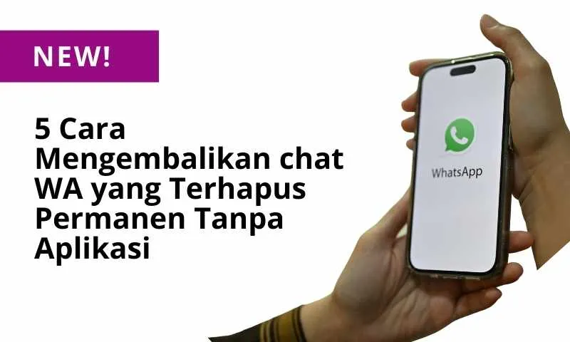 cara mengembalikan chat wa yang terhapus permanen tanpa aplikasi