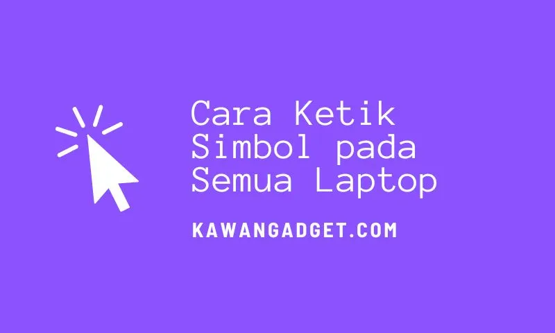 Cara Ketik Simbol pada Semua Laptop