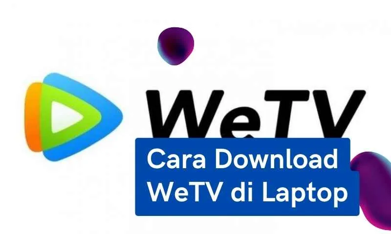 Cara Download WeTV di Laptop