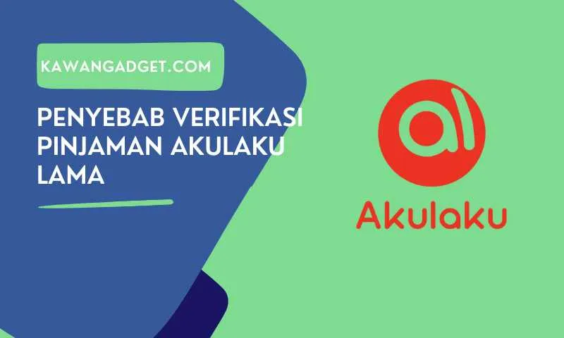 kenapa verifikasi pinjaman akulaku lama