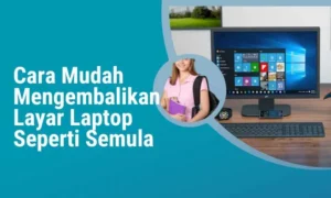 Cara Mudah Mengembalikan Layar Laptop Seperti Semula