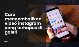 cara mengembalikan video instagram yang terhapus di galeri