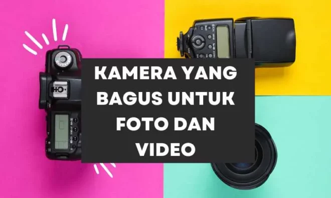 kamera yang bagus untuk foto dan video