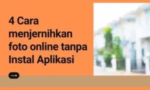 Cara menjernihkan foto online tanpa Instal Aplikasi