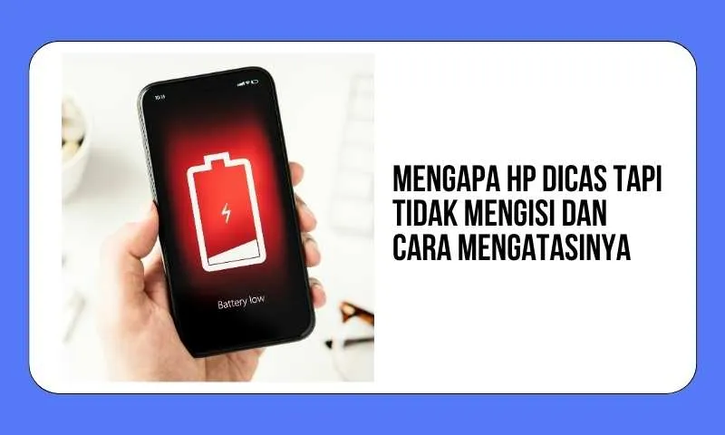 Mengapa hp dicas tapi tidak mengisi dan cara mengatasinya