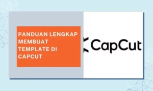 Panduan lengkap membuat template di capcut