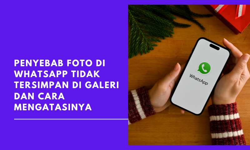 Penyebab foto di whatsapp tidak tersimpan di galeri dan cara mengatasinya