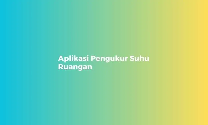 Aplikasi Pengukur Suhu Ruangan