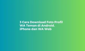 3 Cara Download Foto Profil WA Teman di Android, iPhone dan WA Web
