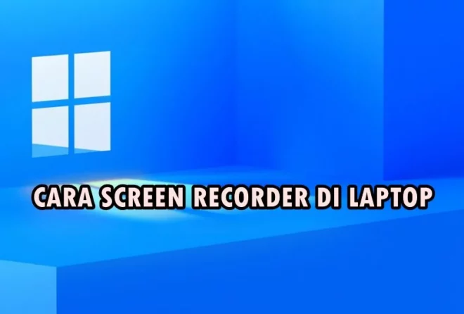 Cara Screen Recorder di Laptop Tanpa Membuat Lag