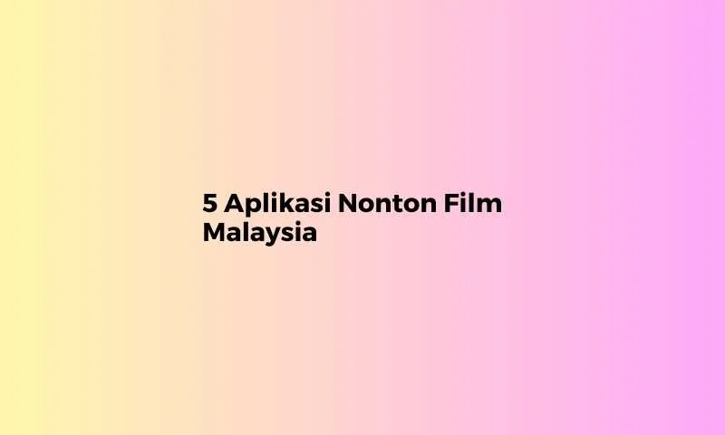 aplikasi nonton film malaysia