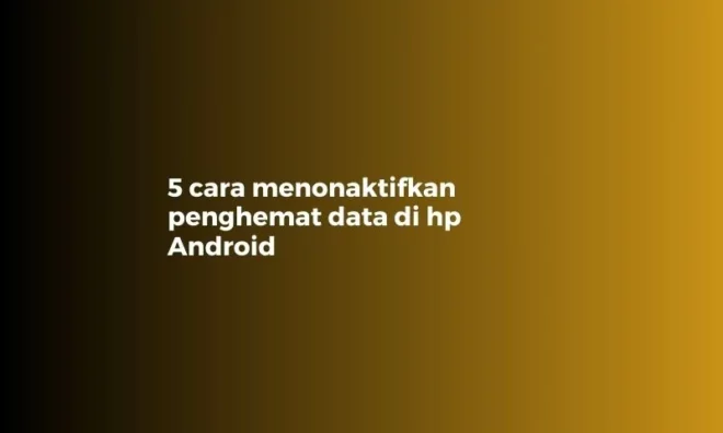 cara menonaktifkan penghemat data