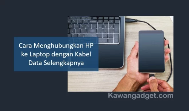 Cara Menghubungkan HP ke Laptop dengan Kabel Data