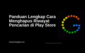 Panduan Lengkap Cara Menghapus Riwayat Pencarian di Play Store