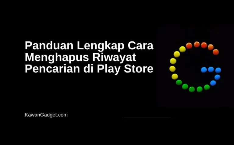 Panduan Lengkap Cara Menghapus Riwayat Pencarian di Play Store