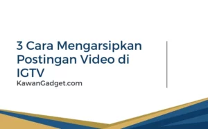 3 Cara Mengarsipkan Postingan Video di IGTV