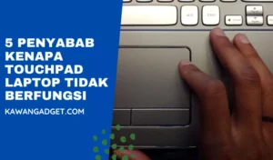 5 Penyebab Kenapa Touchpad Laptop Tidak Berfungsi dan Cara Mengatasinya!
