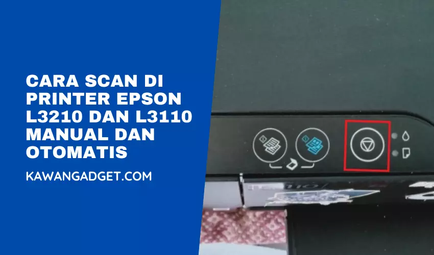 Cara Scan di Printer Epson L3210 dan L3110 Manual dan Otomatis