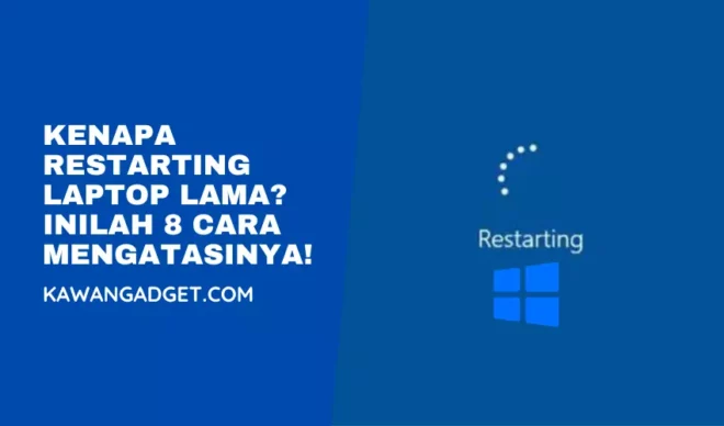 Kenapa Restarting Laptop Lama dan Cara Mengatasinya