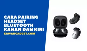 Cara Pairing Headset Bluetooth Kanan dan Kiri