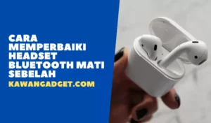 Cara Memperbaiki Headset Bluetooth Mati Sebelah